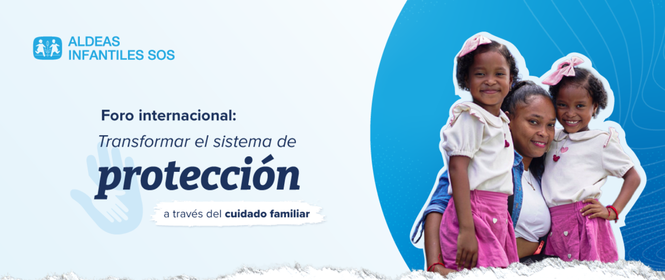 Inscríbete y Participa en el Foro internacional:    Transformar el sistema de protección a través del cuidado familiar 